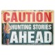 Tin Metal Rustic Sign "CAUTION HUNTING STORIES AHEAD" Tin Metal Rustic Sign "CAUTION HUNTING STORIES AHEAD"